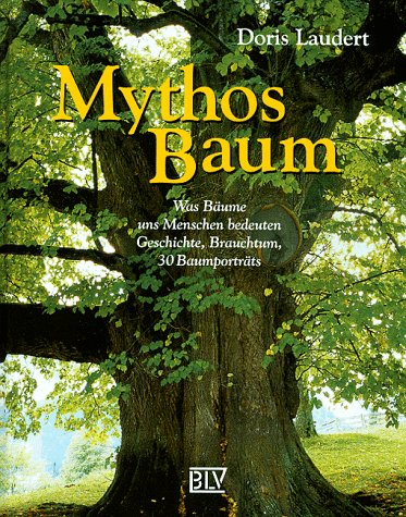 Download Mythos Baum. Was Bäume uns Menschen bedeuten. Geschichte, Brauchtum, 30 Baumportäts Download Mythos Baum. Was Bäume uns Menschen bedeuten. Geschichte, Brauchtum, 30 Baumportäts