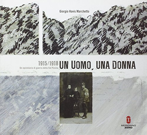 Un uomo, una donna 1915-1918. Un epistolario di guerra della val Posina