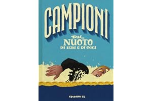Campioni del nuoto di ieri e di oggi. Ediz. a colori