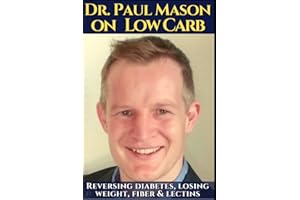 Dr.Paul Mason on low carb: Reversing diabetes, losing weight, fiber & lectins.: His best obesity and keto diet talks. Including insulin, autoimmune issues, the gut microbiome and general health