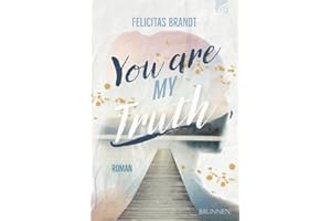 You Are My TRUTH: Roman. Eine Faithful-New-Adult-Liebesgeschichte mit Happy End, in der eine Tierschützerin auf einen Feuerwehrmann trifft. Voller ... Sächsischen Schweiz (Way-Truth-Life-Serie)