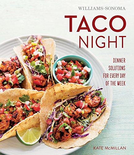 Download Williams-Sonoma Taco Night: Dinner Solutions for Every Day of the Week Download Williams-Sonoma Taco Night: Dinner Solutions for Every Day of the Week
