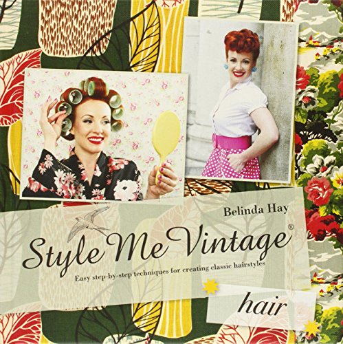 Book's Cover ofStyle Me Vintage Easy Stepbystep Techniques for Creating Classic Hairstyles