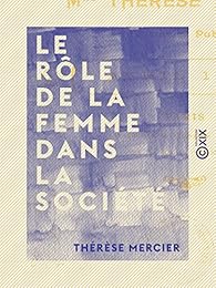 Le rle de la femme dans la socit par Thrse Mercier