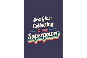 Sea Glass Collecting Is My Superpower: A 6x9 Inch Softcover Diary Notebook With 110 Blank Lined Pages. Funny Vintage Sea Glass Collecting Journal to ... Gift and SuperPower Retro Design Slogan