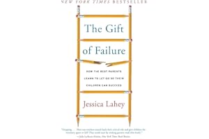 Gift of Failure, The: How the Best Parents Learn to Let Go So Their Children Can Succeed