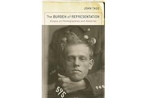 The Burden of Representation: Essays on Photographies and Histories