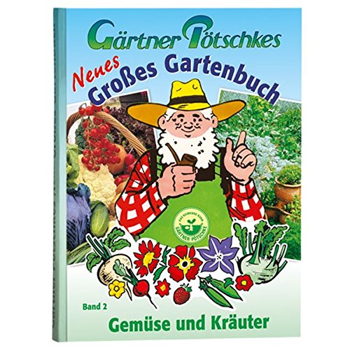 Download Gärtner Pötschkes Neues Großes Gartenbuch: Gemüse und Kräuter Band 2