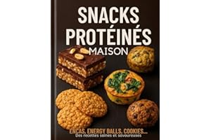 Snacks Protéinés Maison – Encas, Énergy Balls, Cookies...: 60 recettes simples, riches en protéines, parfaites pour sportifs, gourmands et adeptes du fait-maison.