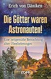 Die Götter waren Astronauten: Eine zeitgemäße Betrachtung alter Überlieferungen by