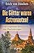 Die Götter waren Astronauten: Eine zeitgemäße Betrachtung alter Überlieferungen by