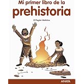 Mi primer libro de la Prehistoria (LITERATURA INFANTIL - Mi Primer Libro)