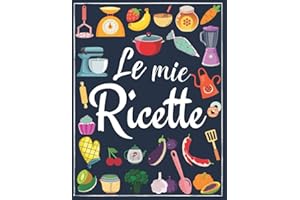Le Mie Ricette: Libro di Cucina, Ricettario da Scrivere in Bianco con Indice, Quaderno per Ricette Personalizzabile In italiano,Formato (21,59cm x 27,94cm)