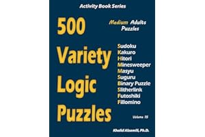 500 Variety Logic Puzzles: 500 Medium Adults Puzzles (Sudoku, Kakuro, Hitori, Minesweeper, Masyu, Suguru, Binary Puzzle, Slitherlink, Futoshiki, Fillomino): 15 (Activity Book Series)