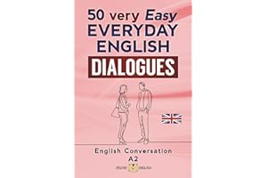 50 VERY EASY EVERYDAY ENGLISH DIALOGUES: English Conversation - Elementary / A2
