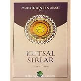 MUHYİDDİN İBN ARABİ KUTSAL SIRLAR