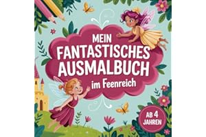 Mein fantastisches Ausmalbuch im Feenreich: 50 zauberhafte Ausmalbilder mit Feen, Einhörnern & magischen Orten für Kinder ab 4 Jahren: Malbuch für Mädchen