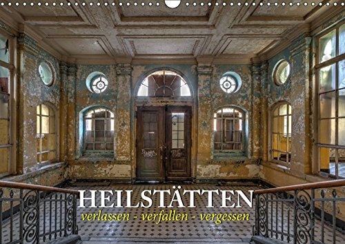Heilstätten - verlassen und vergessen (Wandkalender 2019 DIN A3 quer): Verlassene Heilstätten in Brandenburg und Berlin (Monatskalender, 14 Seiten ) (CALVENDO Orte)