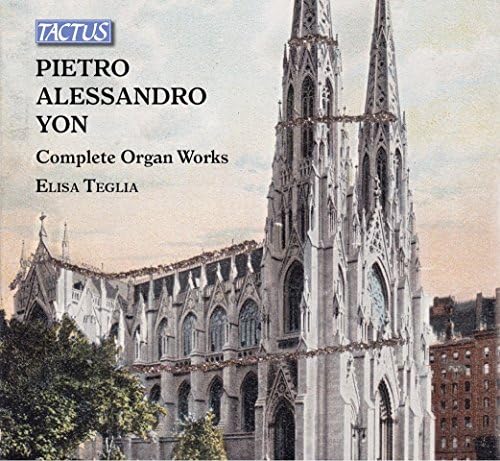 Pietro Alessandro Yon: Complete Organ Works