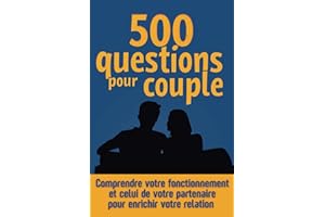 500 questions pour couple : comprendre votre fonctionnement et celui de votre partenaire: Explorer les 5 dimensions de l'intimité pour enrichir votre relation
