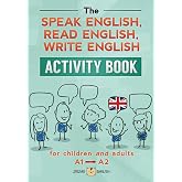 THE SPEAK ENGLISH, READ ENGLISH, WRITE ENGLISH ACTIVITY BOOK: for children and adults, A1 to A2 (Learn English Activity Books