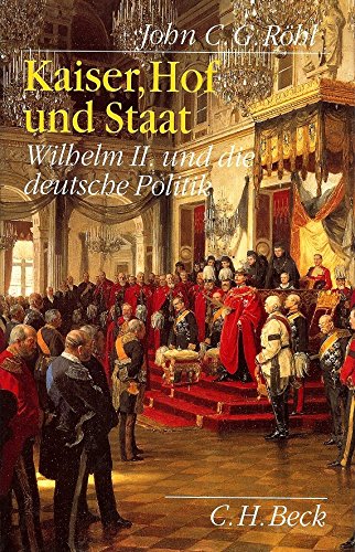 Download Kaiser, Hof und Staat: Wilhelm II. und die deutsche Politik Download Kaiser, Hof und Staat: Wilhelm II. und die deutsche Politik