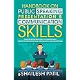 Handbook on Public Speaking, Presentation & Communication Skills : Principles & Practices to create high impact presentations & meaningful conversations