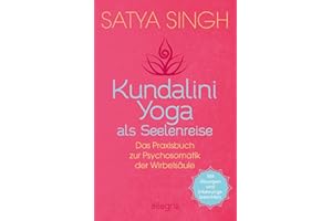 Kundalini Yoga als Seelenreise: Das Praxisbuch zur Psychosomatik der Wirbelsäule | Ein neuer Ansatz im Kundalini-Yoga: Wirbel
