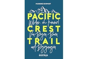 PACIFIC CREST TRAIL: Wildnis, ich komme!: Von Bären, Bergen und Begegnungen. Mein Abenteuer auf dem Pacific Crest Trail.