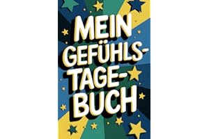 Mein Gefühlstagebuch: Emotionen verstehen: Ein Tagebuch für Kinder und Jugendliche zur Stressbewältigung, persönliches Wachstum und die Entwicklung eines positiven Selbstbewusstseins.