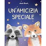 Un'amicizia speciale: Favola illustrata per bambini. Una storia che ispira fiducia in sé stessi e trasmette il vero valore de