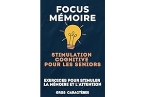 Focus Mémoire - Stimulation Cognitive pour les Seniors: Exercices pour Renforcer la Mémoire et l’Attention - Pour Seniors et Adultes Cérébrolésés , ou ... Cognitifs affectant la Mémoire ou l'Attention