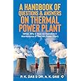 A Handbook of Questions & Answers on Thermal Power Plant : (What, Why & How on Operation & Maintenance of Thermal Power Plant)