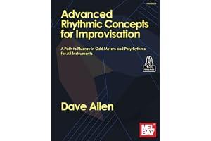 Advanced Rhythmic Concepts for Improvisation: A Path to Fluency in Odd Meters and Polyrhythms for all Instruments