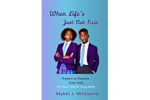 When Life's Just Not Fair: Prayers to Restore Your Soul: Pre-Teens, Teens & Young Adults