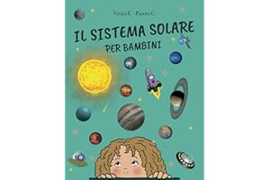 Il Sistema Solare per Bambini da 6 a 10 anni: Viaggio nello Spazio fra il Sole e i Pianeti per Bambini Curiosi | Libro di Astronomia a Colori (Astronomia per bambini, Band 1)