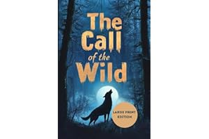 The Call of the Wild (Large Print Edition): A gripping tale of survival, primal instincts, and the call of the untamed wilderness