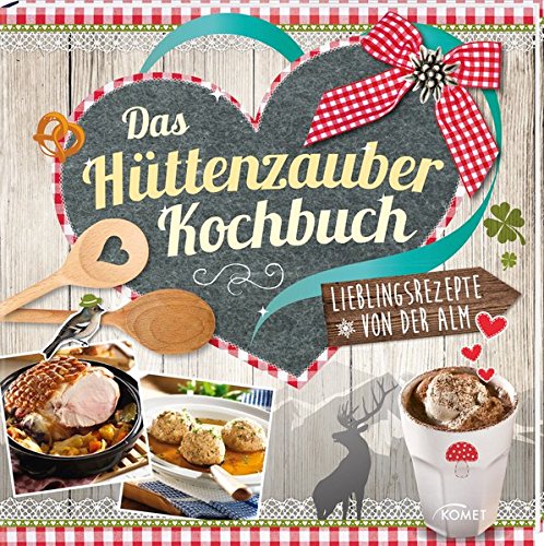 Download Das Hüttenzauber-Kochbuch: Lieblingsrezepte von der Alm