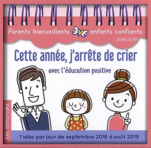 Télécharger Almaniak Cette année, j'arrête de crier 2018-2019: Comment l'éducation positive va vous sauver la Francais PDF