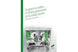 La Guerra Contra El Islam peninsular En La Edad Media: 15 (Historia)