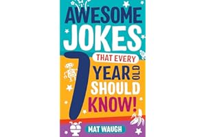 Awesome Jokes That Every 7 Year Old Should Know!: Hundreds of rib ticklers, tongue twisters and side splitters: 3 (Awesome Jokes for Kids)