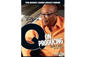 The quincy jones legacy series: q on producing with bill gibson - recueil + dvd: The Soul and Science of Mastering Music and Work
