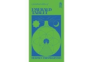 The Emerald Tablet: The Emerald Tablet of Hermes, the Smaragdine Tablet or the Tabula Smaragdina