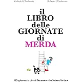 il LIBRO delle GIORNATE di MERDA: 365 giornate che ti faranno rivalutare la tua