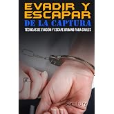 Evadir y Escapar de la Captura: T&eacute;cnicas de Evasi&oacute;n y Escape Urbano para Civiles: 2 (Escape, Evasi&oacute;n Y Supervivencia)