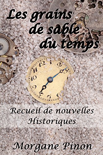 Download Les grains de sable du temps: Recueil de nouvelles Historiques
