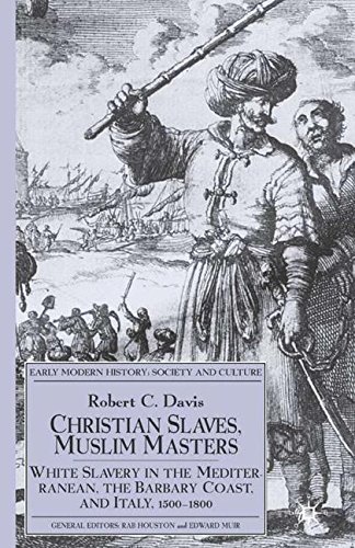 Télécharger Christian Slaves, Muslim Masters: White Slavery in the Mediterranean, The Barbary Coast, and Italy, Francais PDF