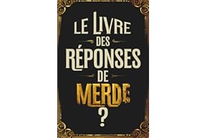 Le Livre des Réponses de merde: Le Livre parfait pour rire de tout – idee cadeau noel humoristique pour collègues, amis ou couple