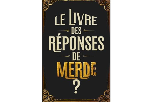 Le Livre des Réponses de merde: Le Livre parfait pour rire de tout – idee cadeau noel humoristique pour collègues, amis ou couple