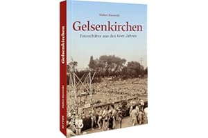 Gelsenkirchen: Fotoschätze aus den 60er-Jahren (Sutton Archivbilder): Fotoschätze aus den 60er-Jahren. Zumeist unveröffentlichte Bilder dokumentieren ... und den Alltag der Menschen im Ruhrgebiet